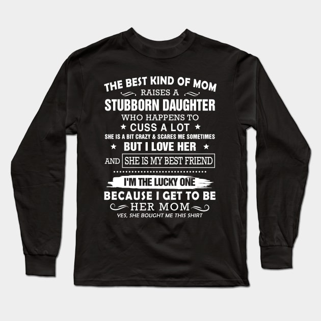 The Best Kind Of Mom Raises A Stubborn Daughter Long Sleeve T-Shirt by Customprint